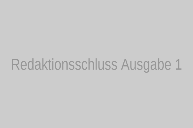 Redaktionsschluss Ausgabe 1